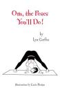 Om, the Poses You'll Do! By Lyn Gerfin, Katie Morgan (Illustrator) Cover Image