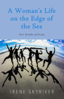 A Woman’s Life on the Edge of the Sea: Four Decades of Poetry By Irene Skyriver Cover Image