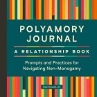 Polyamory Journal: A Relationship Book: Prompts and Practices for Navigating Non-Monogamy Cover Image