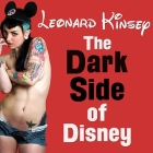 The Dark Side of Disney Lib/E By Leonard Kinsey, Jeffrey Kafer (Read by) Cover Image