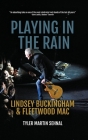 Playing in the Rain: Lindsey Buckingham & Fleetwood Mac By Tyler Martin Sehnal Cover Image