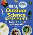 Real Outdoor Science Experiments: 30 Exciting Steam Activities for Kids By Jenny Ballif Cover Image