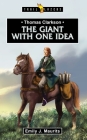 Thomas Clarkson: The Giant with One Idea (Trail Blazers) By Emily J. Maurits Cover Image