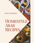 Homestyle Arab Recipes By Amina Suleiman Cover Image