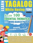 Learn Tagalog While Having Fun! - Advanced: INTERMEDIATE TO PRACTICED - STUDY 100 ESSENTIAL THEMATICS WITH WORD SEARCH PUZZLES - VOL.1 - Uncover How t By Linguas Classics Cover Image