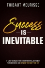 Success is Inevitable: 17 Laws to Unlock Your Hidden Potential, Skyrocket Your Confidence and Get What You Want from Life By Thibaut Meurisse Cover Image
