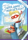 What Does Super Jonny Do When Mom Gets Sick? (CROHN'S disease version). By Simone Colwill, Jasmine Ting (Illustrator) Cover Image