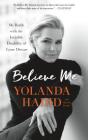 Believe Me: My Battle with the Invisible Disability of Lyme Disease By Yolanda Hadid Cover Image