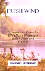 Fresh Wind: Strength and Power for Life's Daily Challenges with Family and Friends By Shawntel Jefferson Cover Image