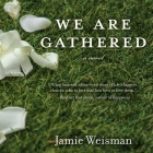 We Are Gathered Lib/E By Jamie Weisman, Emily Lawrence (Read by), Josh Bloomberg (Read by) Cover Image