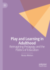 Play and Learning in Adulthood: Reimagining Pedagogy and the Politics of Education Cover Image