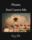 Please, Don't Leave Me By Kelsey Smith Cover Image