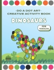 Do a Dot Art Creative Activity Book: Dinosaurs For Toddlers/Funny Gift For Kids Ages 1-3, 2-4, 3-5,4-8 Baby, Preschool, Kindergarten, Girls, Boys, (Pa By Happymiss Publishing Cover Image