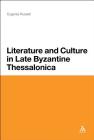 Literature and Culture in Late Byzantine Thessalonica By Eugenia Russell Cover Image