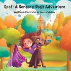 Spot: A Sensory Dog's Adventure By Lauren Malone Cover Image