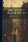 The Future of State Planning By United States National Resources Com (Created by) Cover Image