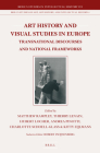 Art History and Visual Studies in Europe: Transnational Discourses and National Frameworks (Brill's Studies in Intellectual History #212) By Matthew Rampley (Volume Editor), Thierry Lenain (Volume Editor), Hubert Locher (Volume Editor) Cover Image