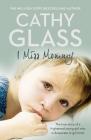 I Miss Mommy: The True Story of a Frightened Young Girl Who Is Desperate to Go Home By Cathy Glass Cover Image