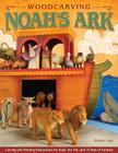 Woodcarving Noah's Ark: Carving and Painting Instructions for the Noah, the Ark, and 14 Pairs of Animals Cover Image