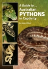 A Guide to Australian Pythons in Captivity By Adam Elliott Cover Image