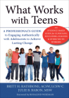 What Works with Teens: A Professional's Guide to Engaging Authentically with Adolescents to Achieve Lasting Change By Britt H. Rathbone, Julie B. Baron, Rosalind Wiseman (Foreword by) Cover Image