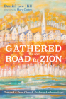Gathered on the Road to Zion By Daniel Lee Hill, Marc Cortez (Foreword by) Cover Image