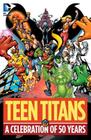 Teen Titans: A Celebration of 50 Years By Marv Wolfman, Geoff Johns, George Perez (Illustrator) Cover Image