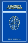 Comment Hypnotiser By Eric Ballard Cover Image
