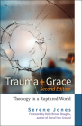 Trauma and Grace, 2nd Edition: Theology in a Ruptured World By Serene Jones, Kelly Brown Douglas (Foreword by) Cover Image