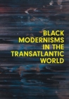 Black Modernisms in the Transatlantic World (Seminar Papers #4) By Steven Nelson (Editor), Huey Copeland (Editor) Cover Image