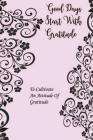 Good Days Start With Gratitude: A 53 Week Guide To Cultivate An Attitude Of Gratitude By Janice a. Mays Cover Image