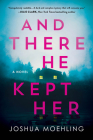 And There He Kept Her: A Novel (Ben Packard) Cover Image