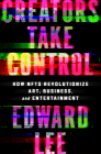 Creators Take Control: How NFTs Revolutionize Art, Business, and Entertainment By Edward Lee Cover Image