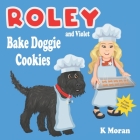 Roley and Violet Bake Doggie Cookies Cover Image