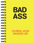 Bad Ass: Journal Your Amazing Life (Journal / Notebook / Diary) Cover Image