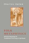 Folk Metaphysics: Mystical Meanings in Traditional Folk Songs and Spirituals (Sophia Perennis) By Charles Upton Cover Image