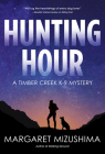 Hunting Hour: A Timber Creek K-9 Mystery By Margaret Mizushima Cover Image