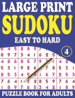 Large Print Sudoku Puzzle Book For Adults 4: Sudoku Helps to Boost Your Brainpower To Enjoy Easy to Hard Sudoku Puzzles With Solutions (Mixed Sudoku P Cover Image
