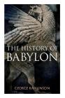 The History of Babylon: Illustrated Edition By George Rawlinson Cover Image