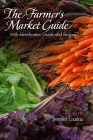 The Farmer's Market Guide: With Identification Guide and Recipes By Jennifer Loustau Cover Image