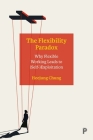 The Flexibility Paradox: Why Flexible Working Leads to (Self-)Exploitation By Heejung Chung Cover Image