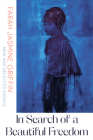 In Search of a Beautiful Freedom: New and Selected Essays By Farah Jasmine Griffin Cover Image