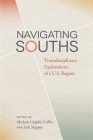 Navigating Souths: Transdisciplinary Explorations of a U.S. Region (New Southern Studies) By Michele Grigsby Coffey (Editor), Jodi Skipper (Editor), Alix Chapman (Contribution by) Cover Image
