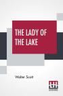 The Lady Of The Lake: Edited With Notes By William J. Rolfe By Walter Scott, William J. Rolfe (Editor), William J. Rolfe (Notes by) Cover Image