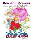 ฺฺBeautiful Flowers Coloring Books for Adults Relaxation: A Simply Gorgeous and Variety of the Beautiful Flowers Adult Coloring Book Cover Image