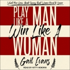 Play Like a Man, Win Like a Woman: What Men Know about Success That Women Need to Learn By Kitty Hendrix (Read by), Gail Evans Cover Image