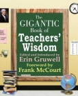 Gigantic Book of Teacher's Wisdom By Erin Gruwell (Editor), Frank McCourt (Foreword by) Cover Image
