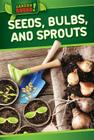 Seeds, Bulbs, and Sprouts (Garden Squad!) By Devi Puri Cover Image