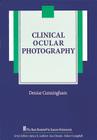 Clinical Ocular Photography (The Basic Bookshelf for Eyecare Professionals) By Denise Cunningham, COA, CRA, RBP, MEd Cover Image