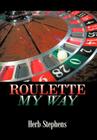 Roulette My Way By Herb Stephens Cover Image